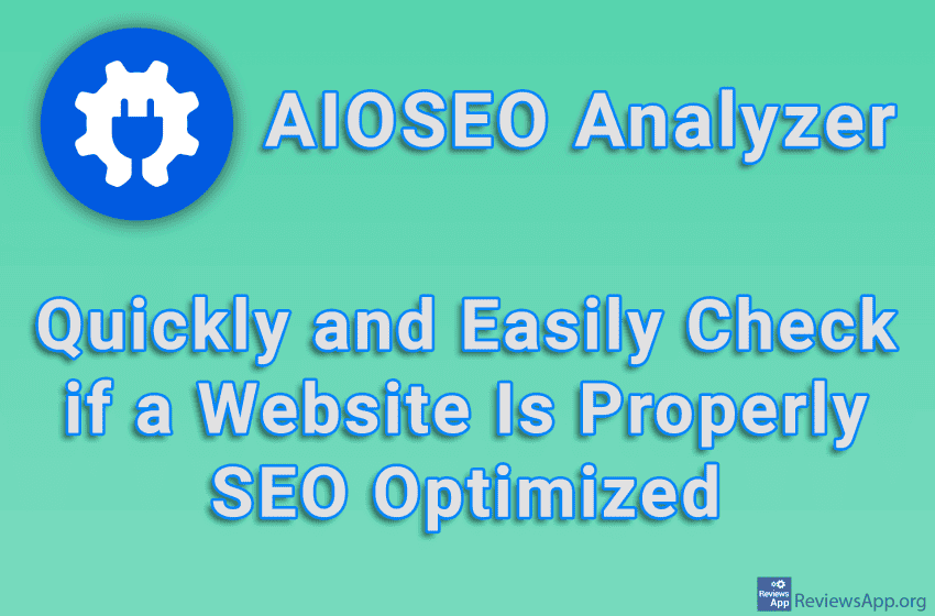 AIOSEO Analyzer – Quickly and Easily Check if a Website Is Properly SEO Optimized