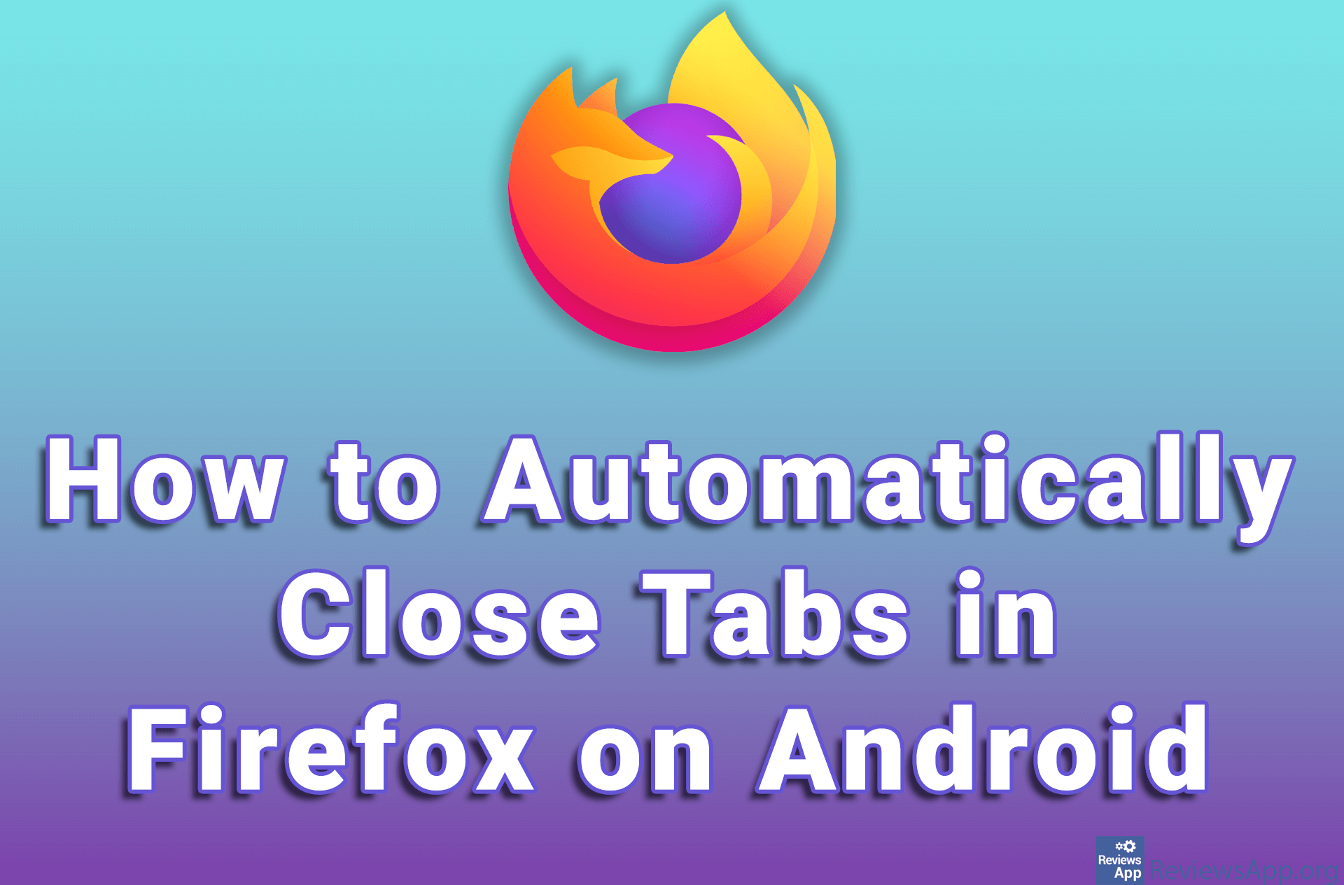 How to Automatically Close Tabs in Firefox on Android