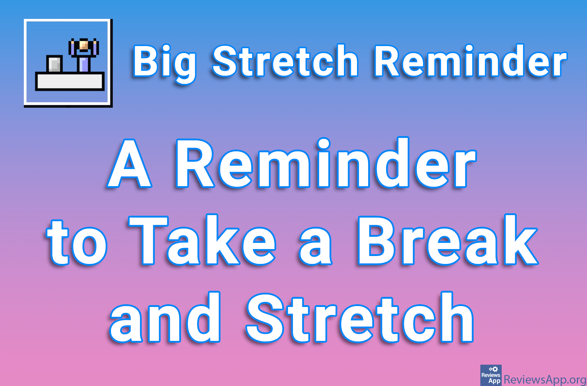 Big Stretch Reminder – A Reminder to Take a Break and Stretch