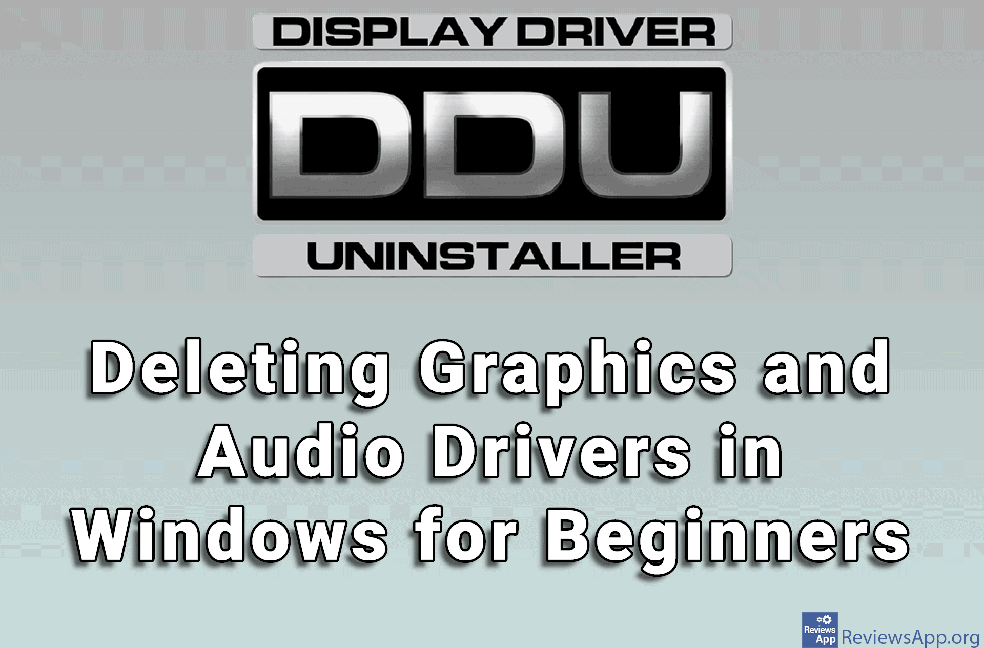Display Driver Uninstaller – Deleting Graphics and Audio Drivers in Windows for Beginners