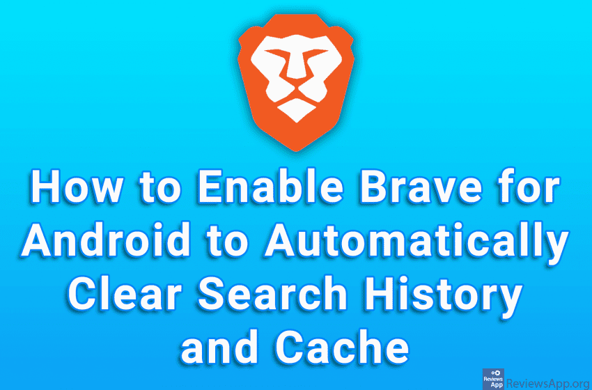  How to Enable Brave for Android to Automatically Clear Search History and Cache
