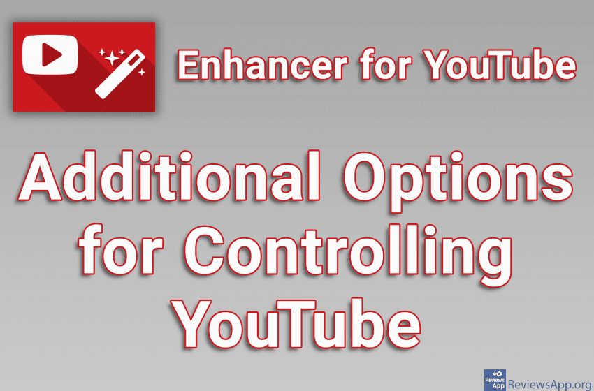 Enhancer for YouTube – Additional Options for Controlling YouTube