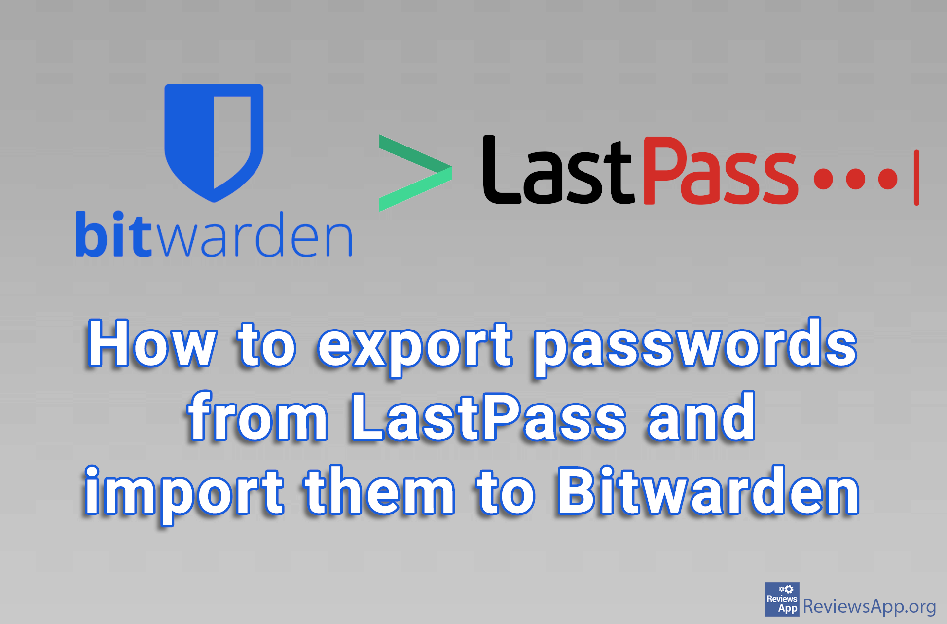 How to export passwords from LastPass and import them to Bitwarden