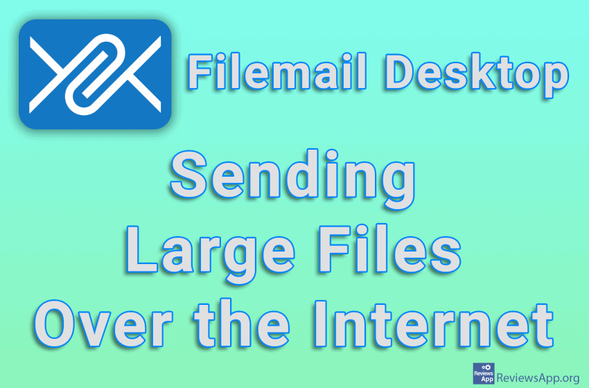 Filemail Desktop – Sending Large Files Over the Internet