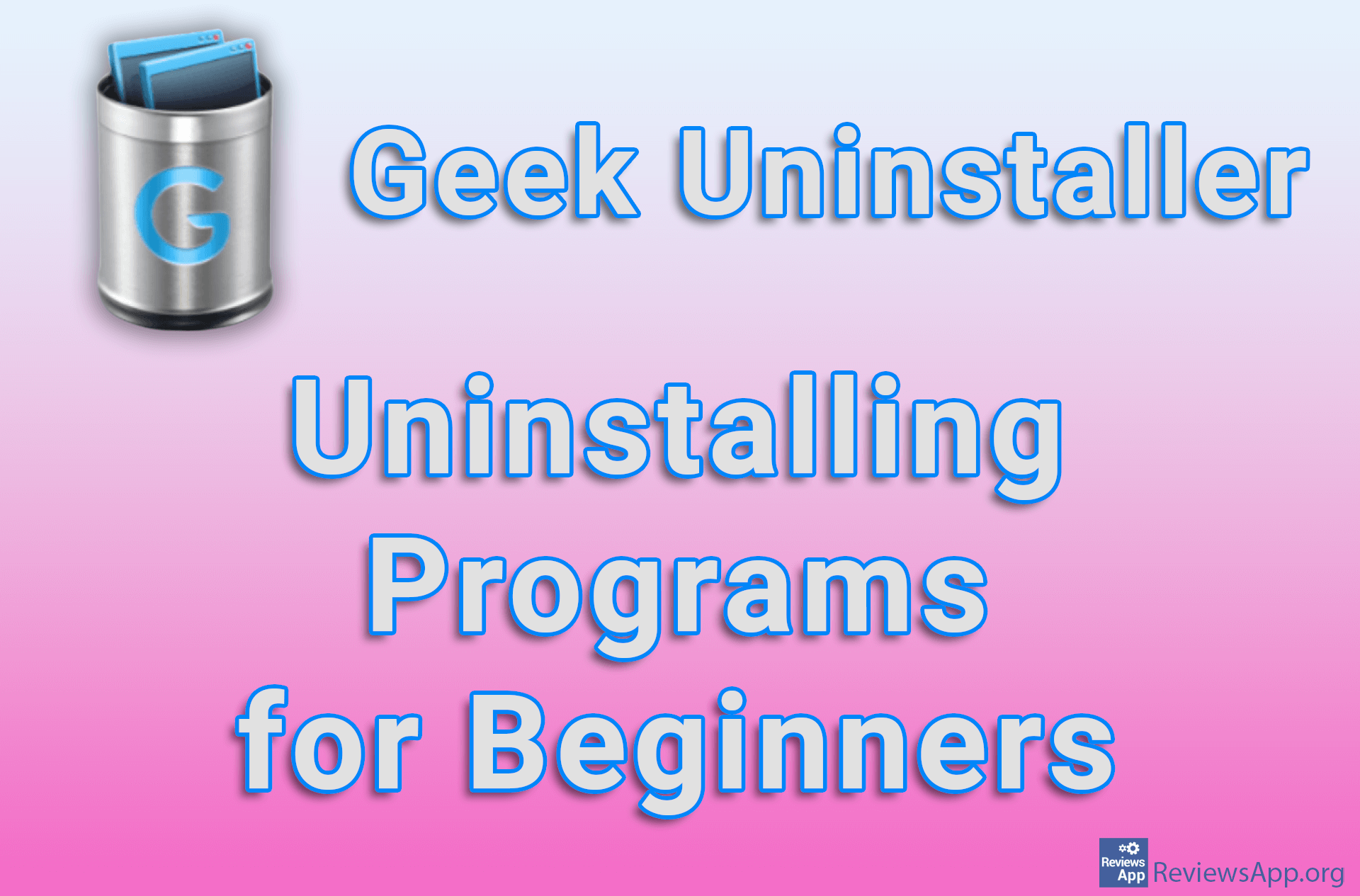 Geek Uninstaller – Uninstalling Programs for Beginners