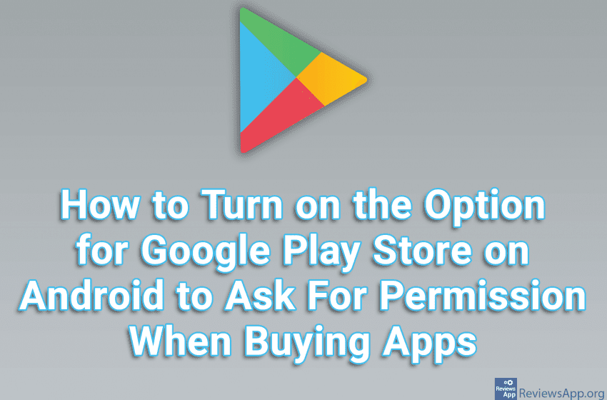 How to Turn on the Option for Google Play Store on Android to Ask For Permission When Buying Apps