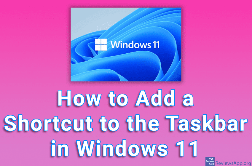 How to Add a Shortcut to the Taskbar in Windows 11