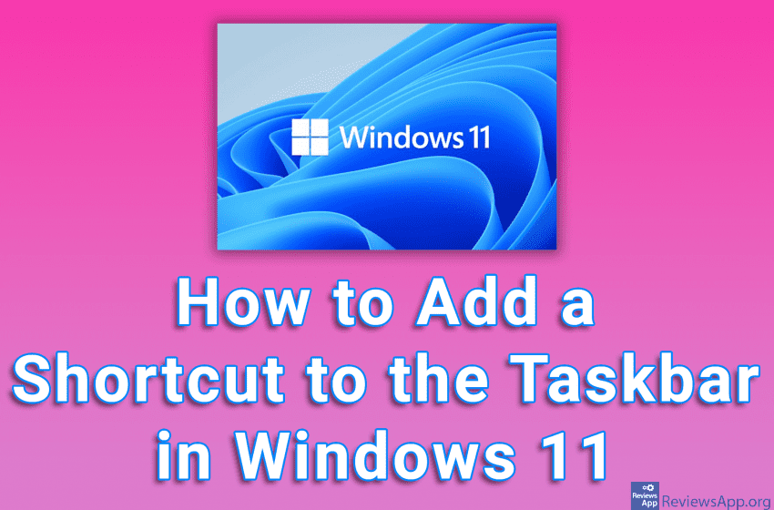 How To Add A Shortcut To The Taskbar In Windows 11 Reviews App