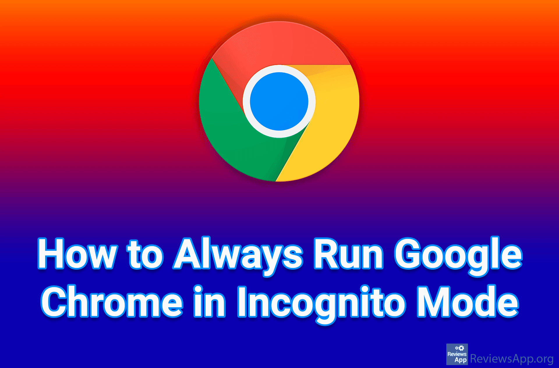 How to Always Run Google Chrome in Incognito Mode