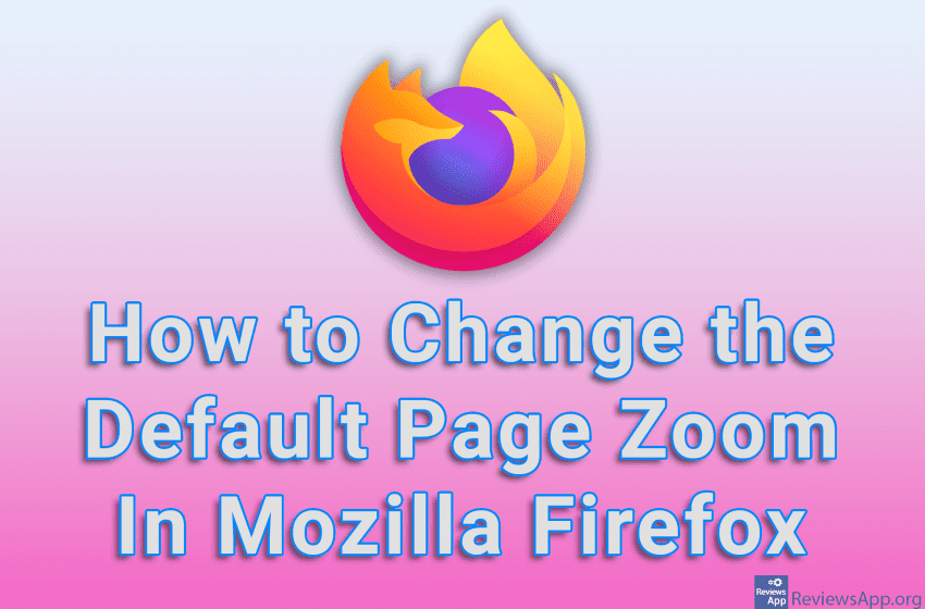  How to Change the Default Page Zoom In Mozilla Firefox