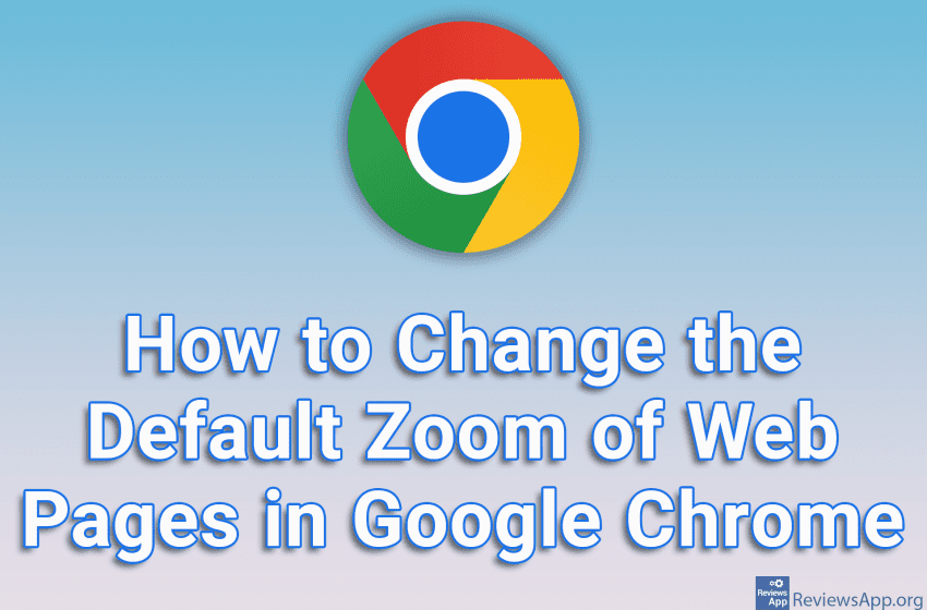  How to Change the Default Zoom of Web Pages in Google Chrome