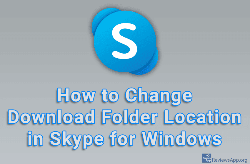  How to Change Download Folder Location in Skype for Windows