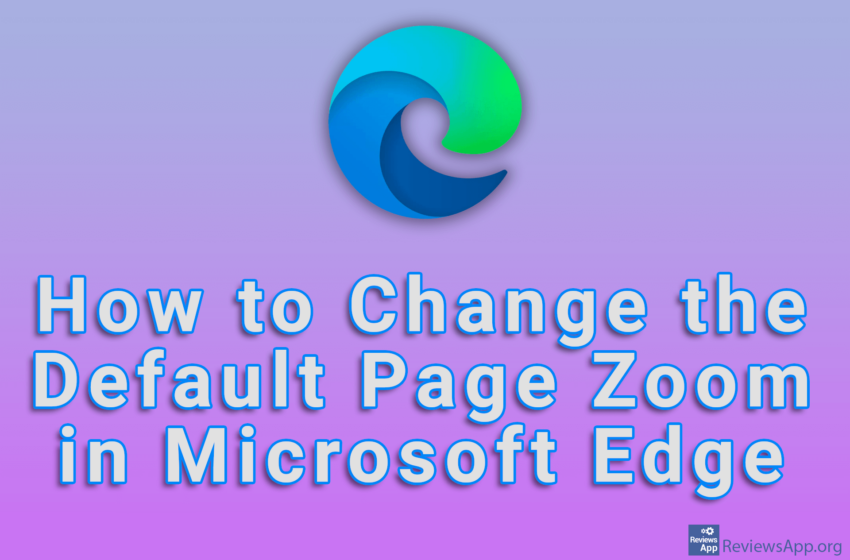  How to Change the Default Page Zoom in Microsoft Edge