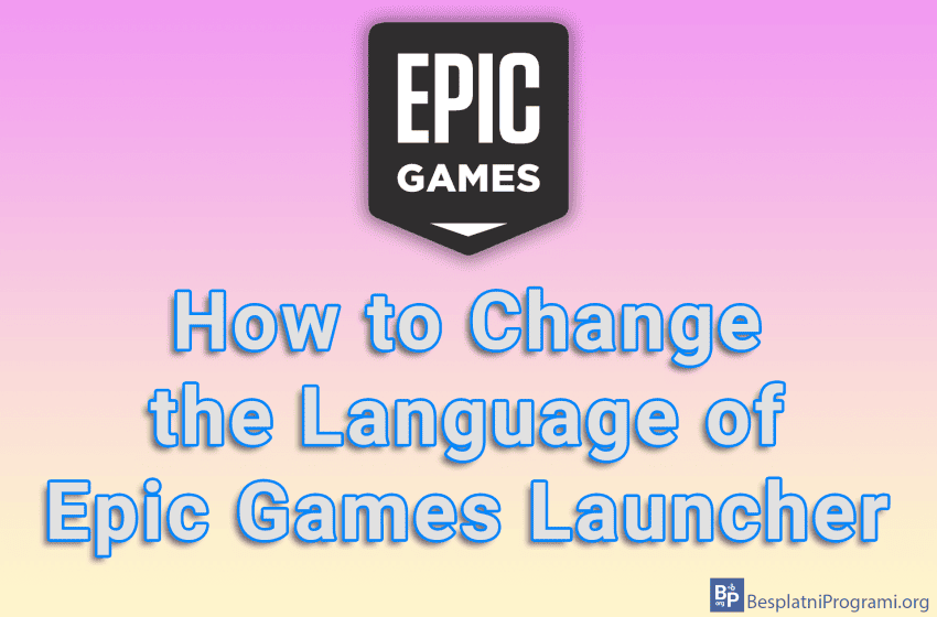 How to Change the Language of Epic Games Launcher