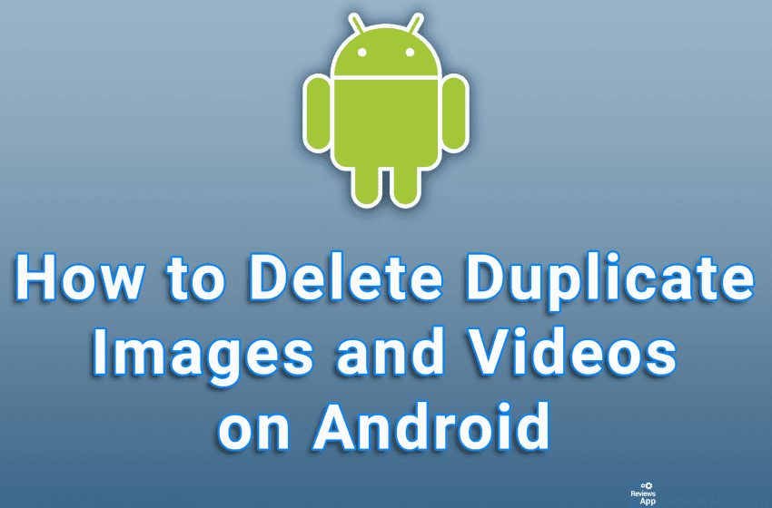 How to Delete Duplicate Images and Videos on Android