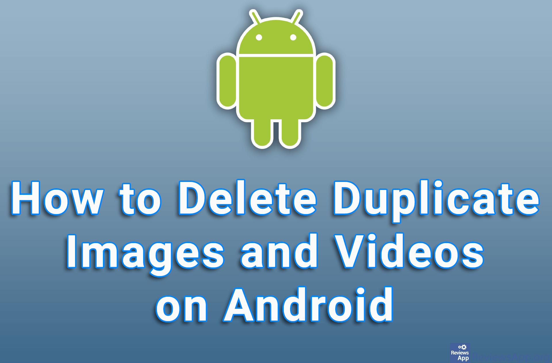How to Delete Duplicate Images and Videos on Android