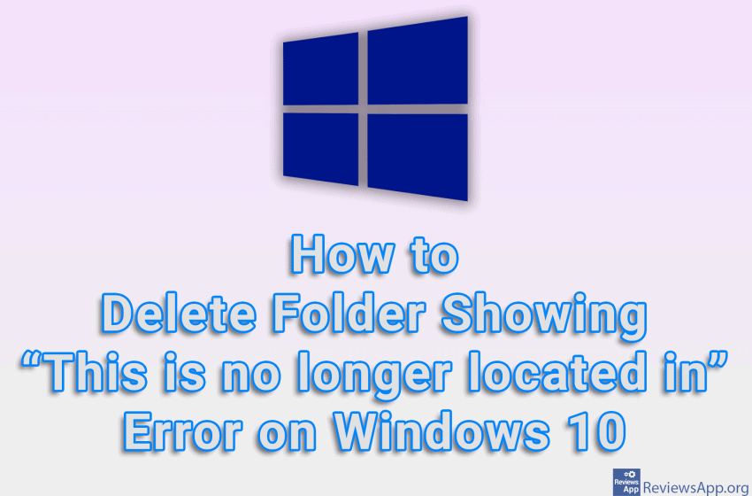 How to Delete Folder Showing “This is no longer located in” Error on Windows 10