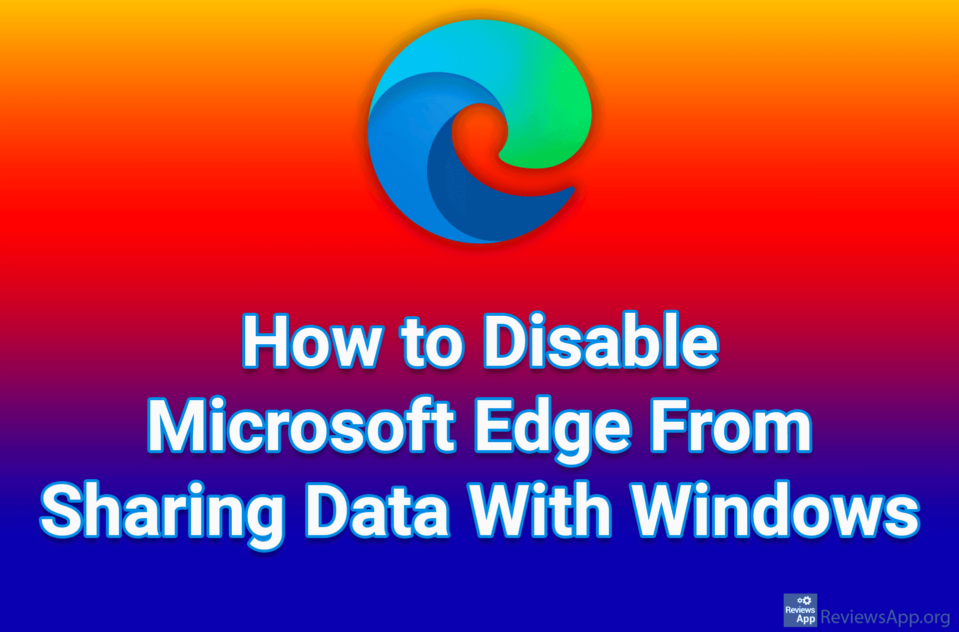 How to Disable Microsoft Edge From Sharing Data With Windows