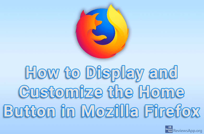 How to Display and Customize the Home Button in Mozilla Firefox