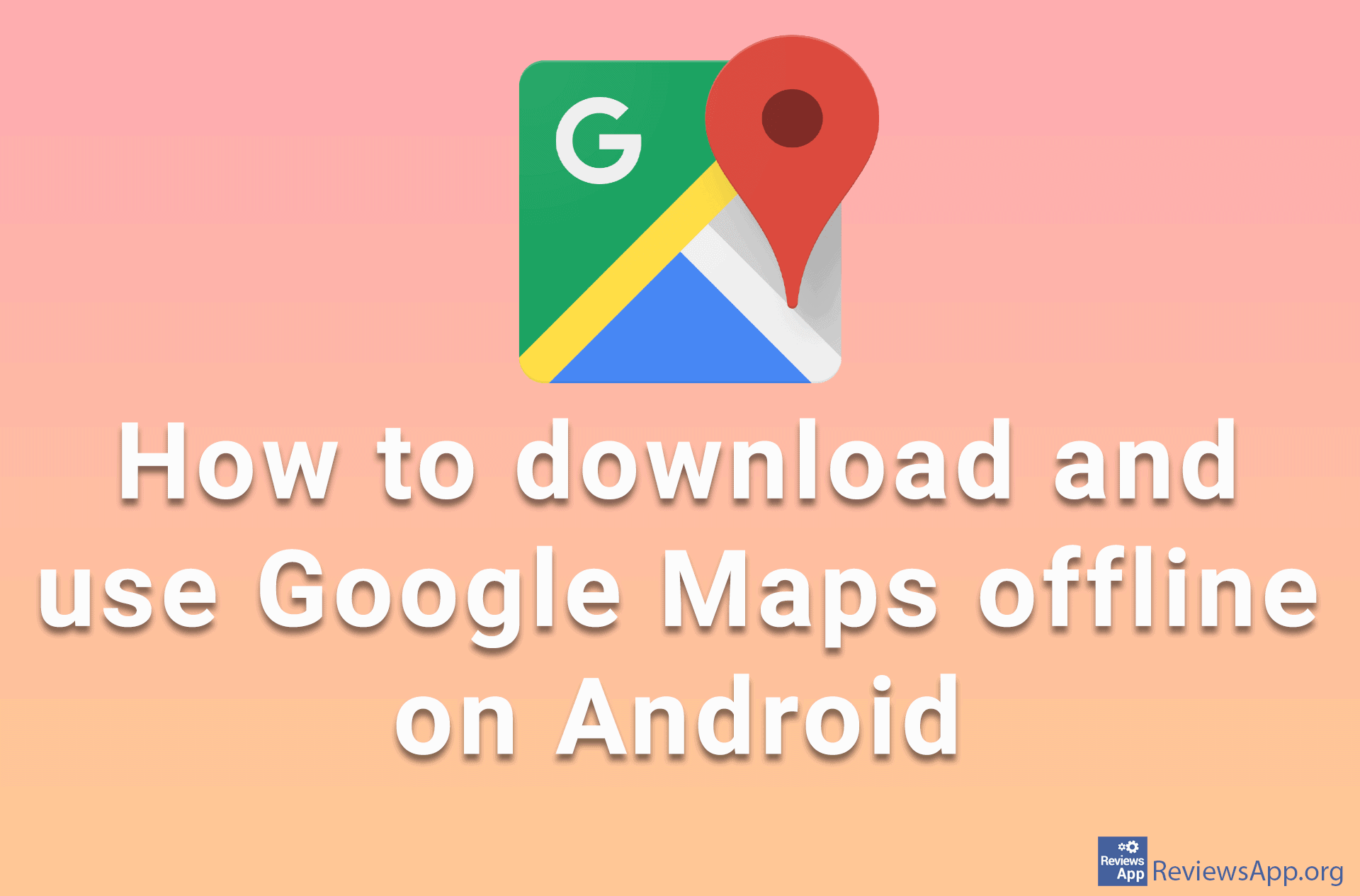 How to download and use Google Maps offline on Android