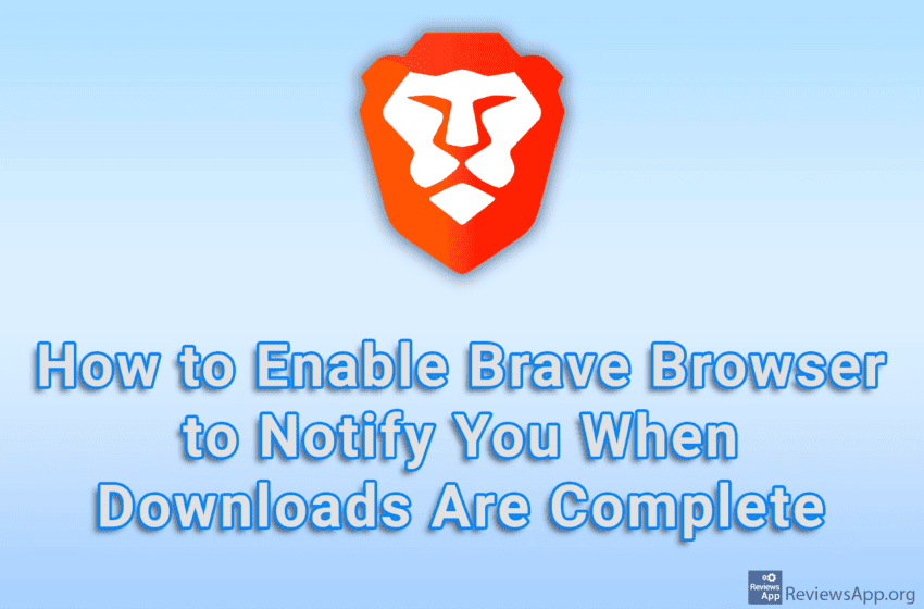 How to Enable Brave Browser to Notify You When Downloads Are Complete