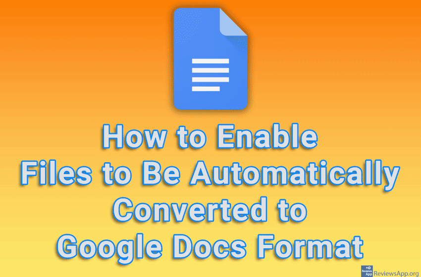  How to Enable Files to Be Automatically Converted to Google Docs Format