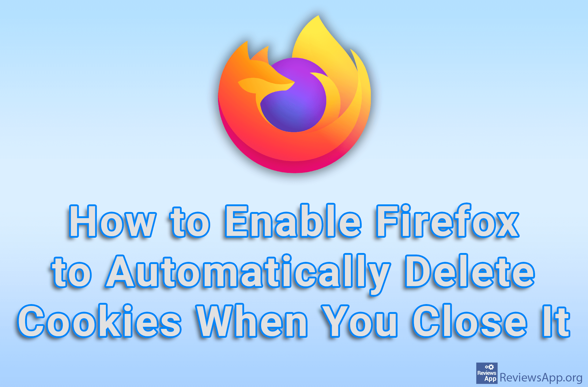 How to Enable Firefox to Automatically Delete Cookies When You Close It