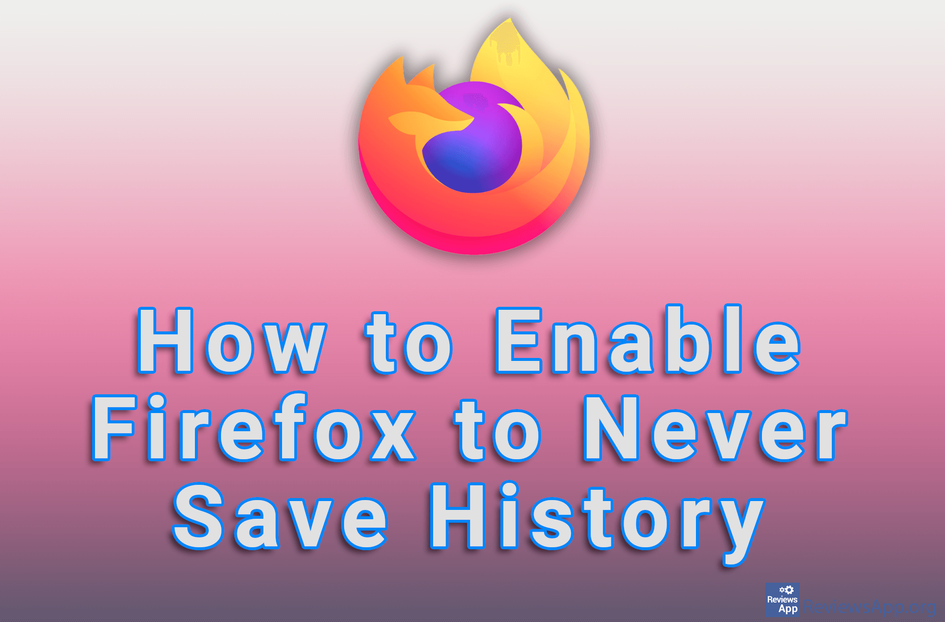 How to Enable Firefox to Never Save History