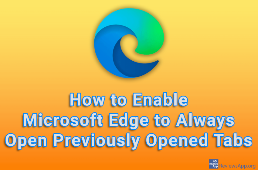  How to Enable Microsoft Edge to Always Open Previously Opened Tabs