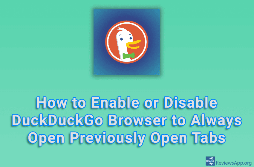  How to Enable or Disable DuckDuckGo Browser to Always Open Previously Open Tabs