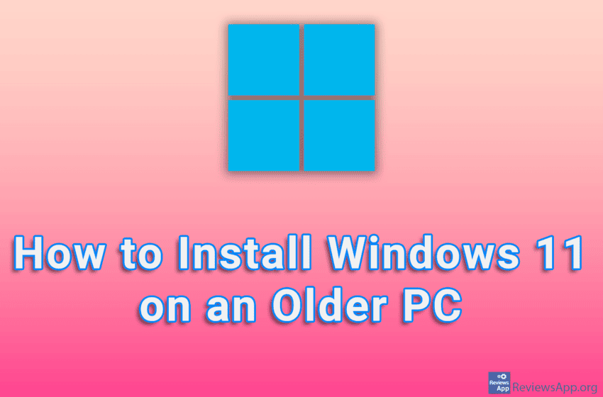 How to Install Windows 11 on an Older PC
