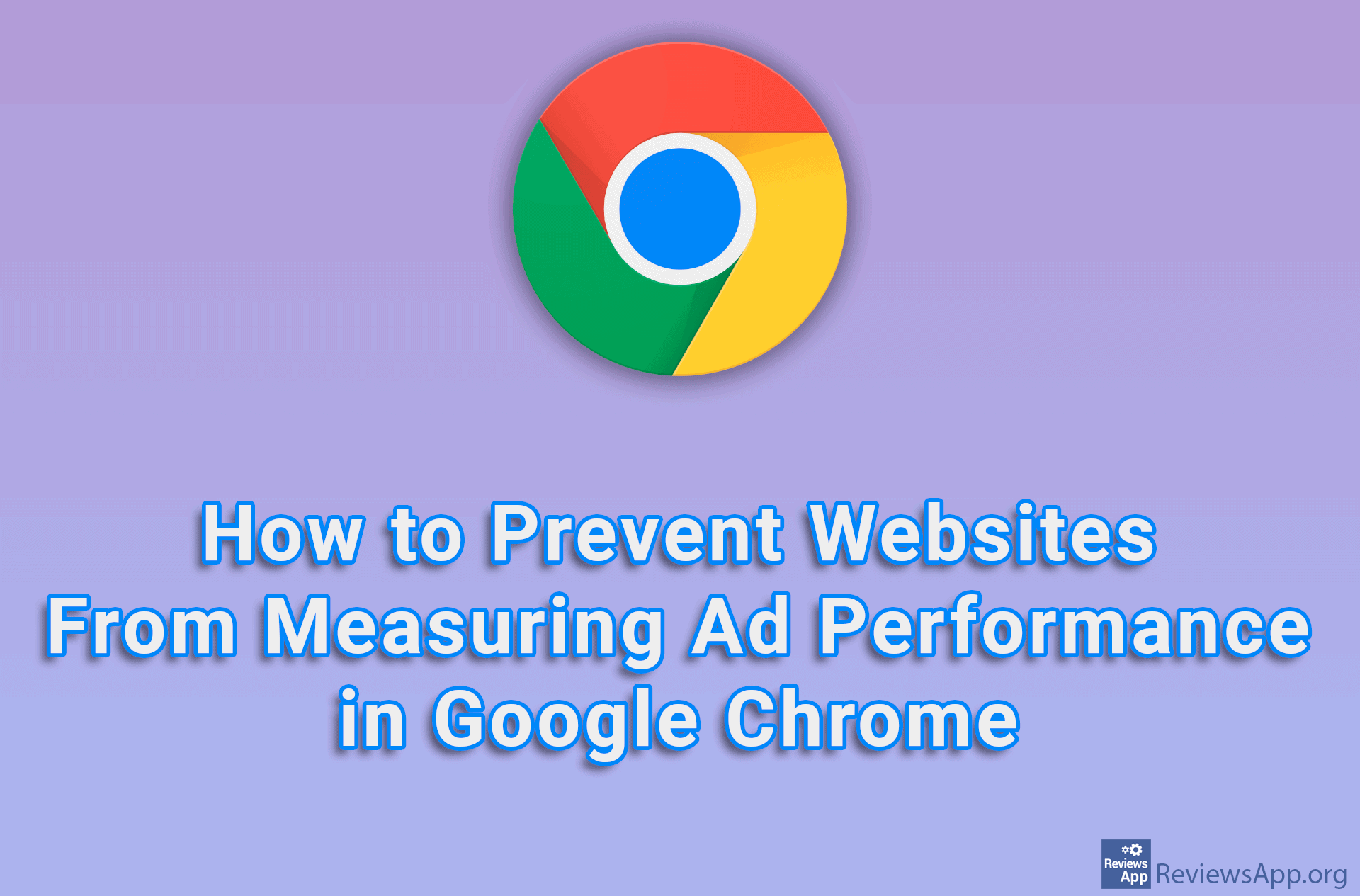 How to Prevent Websites From Measuring Ad Performance in Google Chrome