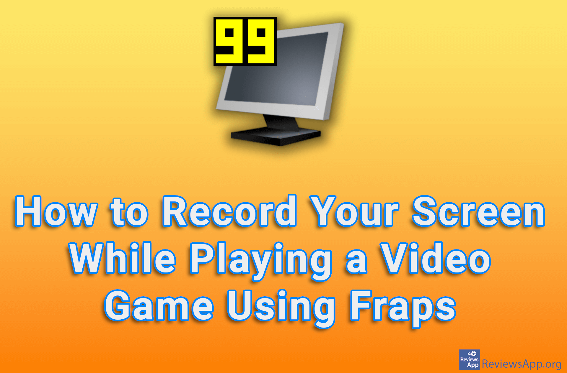 How to Record Your Screen While Playing a Video Game Using Fraps
