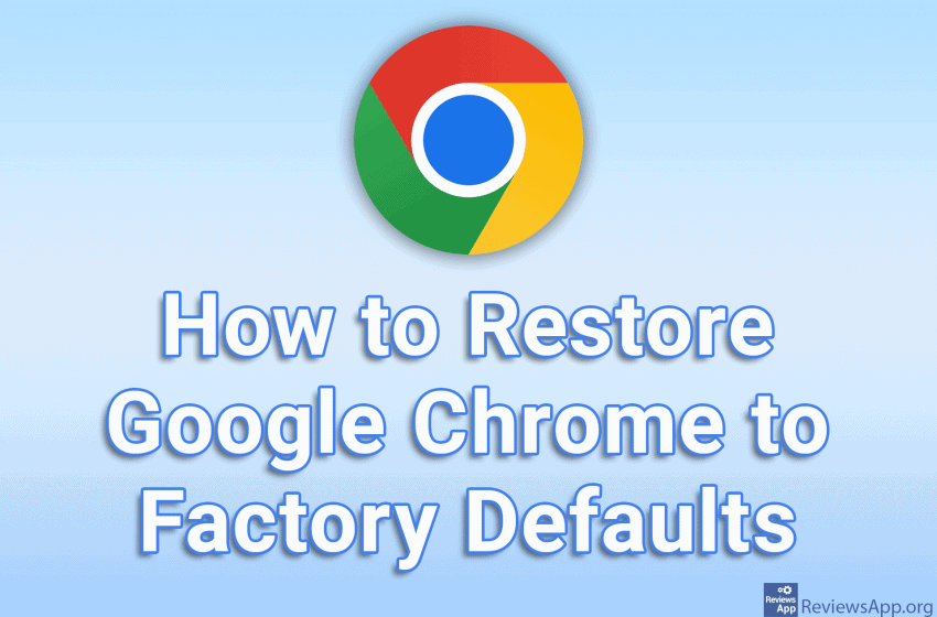 How to Restore Google Chrome to Factory Defaults