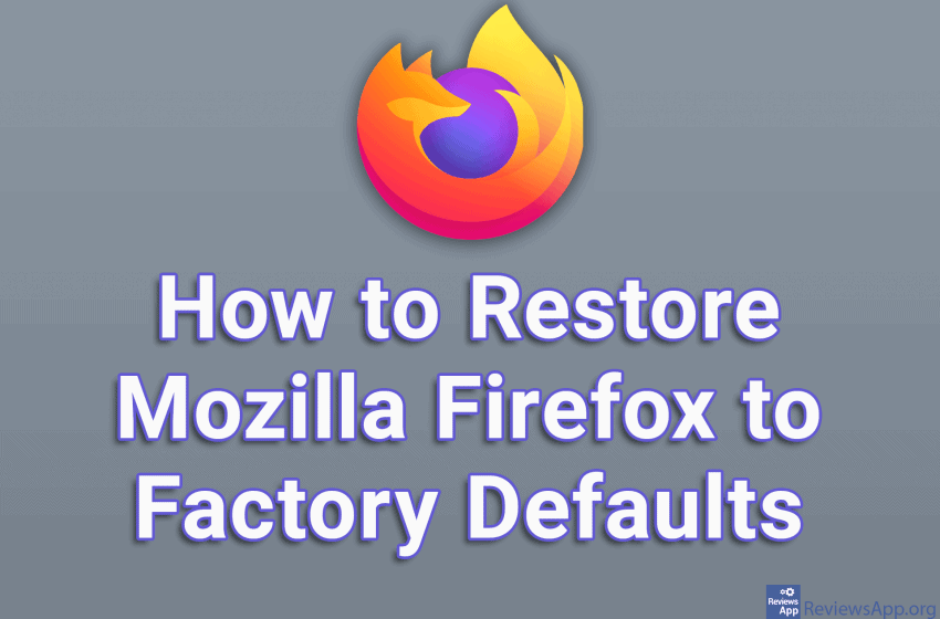  How to Restore Mozilla Firefox to Factory Defaults