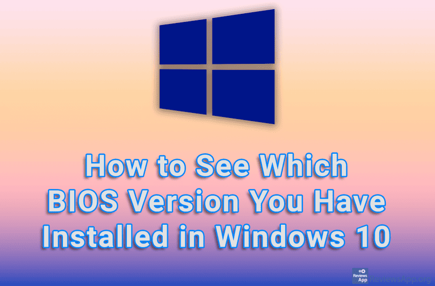  How to See Which BIOS Version You Have Installed in Windows 10