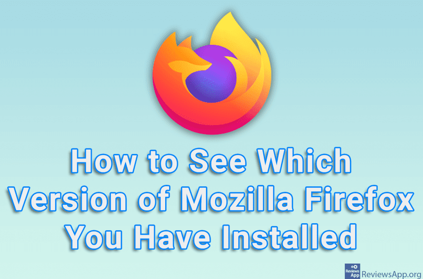How to See Which Version of Mozilla Firefox You Have Installed