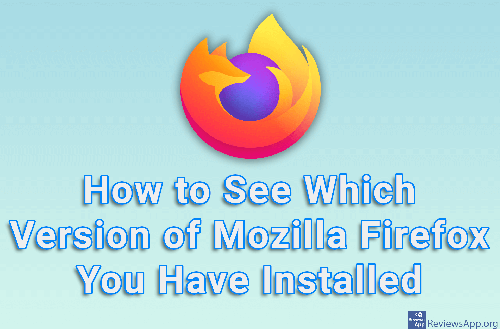 How to See Which Version of Mozilla Firefox You Have Installed