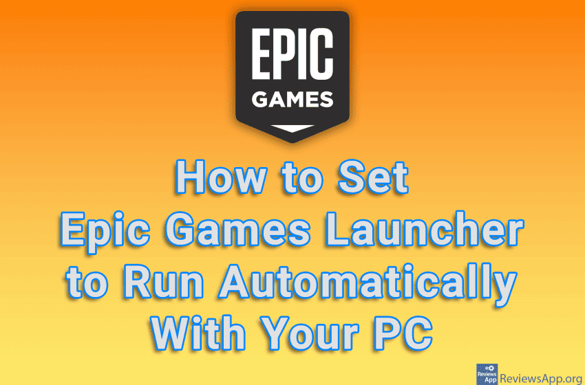  How to Set Epic Games Launcher to Run Automatically With Your PC