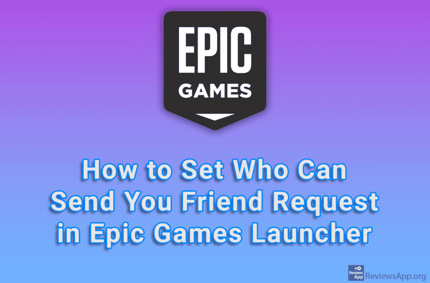 How to Set Who Can Send You Friend Request in Epic Games Launcher