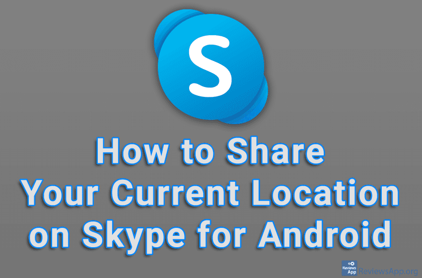  How to Share Your Current Location on Skype for Android
