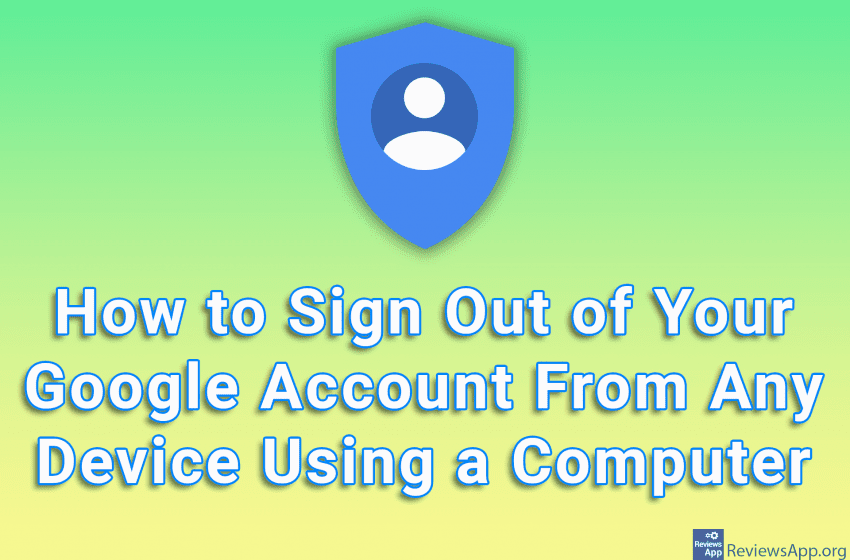 How to Sign Out of Your Google Account From Any Device Using a Computer
