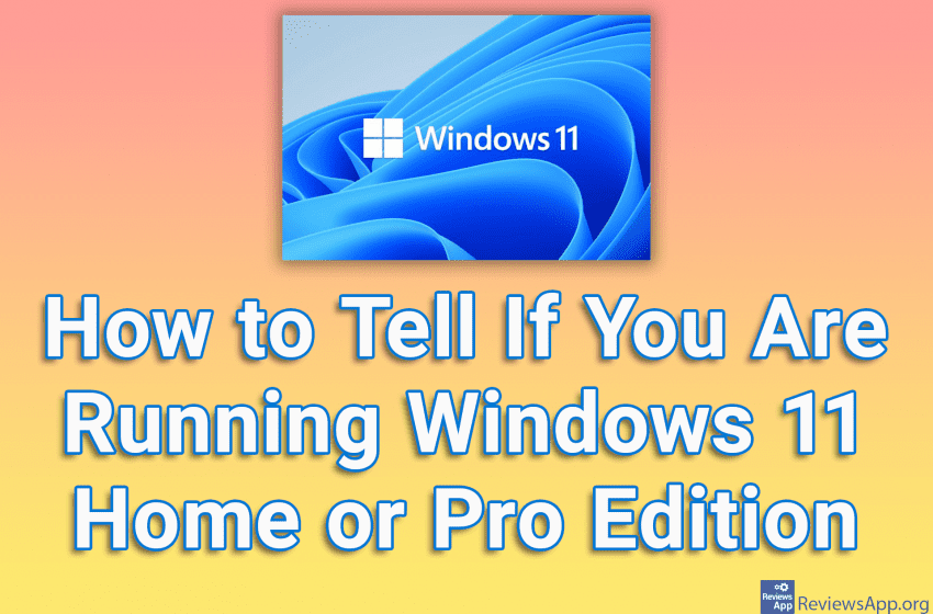 How to Tell If You Are Running Windows 11 Home or Pro Edition