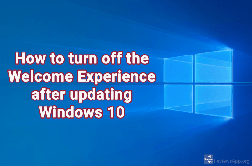 How to turn off the Welcome Experience after updating Windows 10