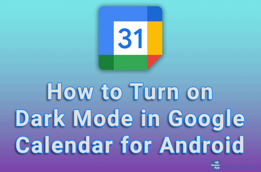 How To Turn On Dark Mode In Google Calendar For Android Reviews App