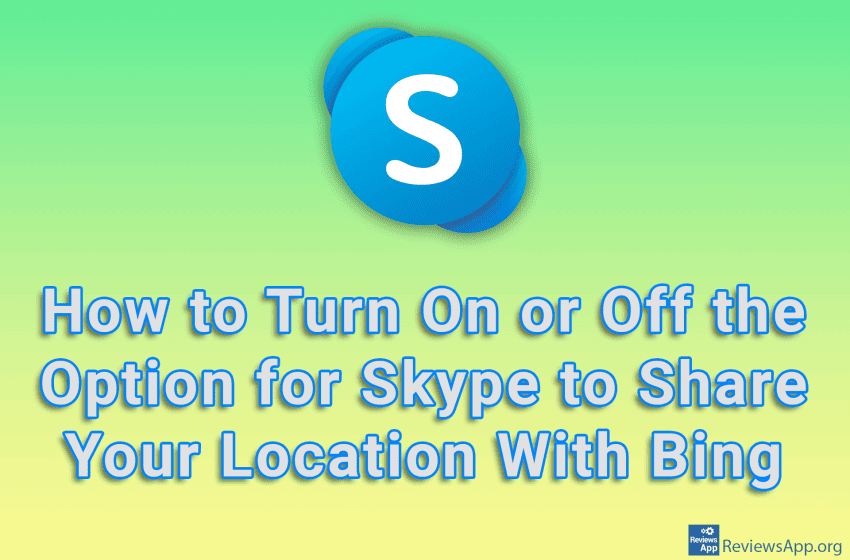  How to Turn On or Off the Option for Skype to Share Your Location With Bing