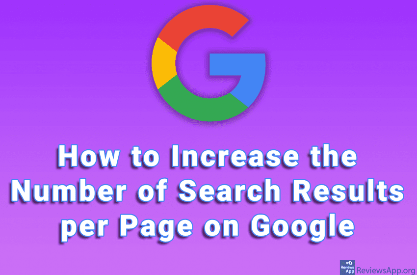How to Increase the Number of Search Results per Page on Google
