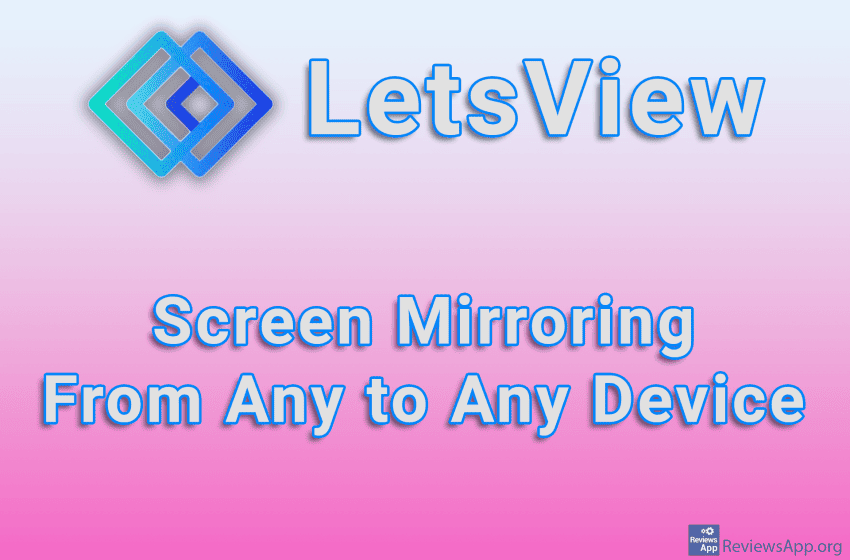  LetsView – Screen Mirroring From Any to Any Device
