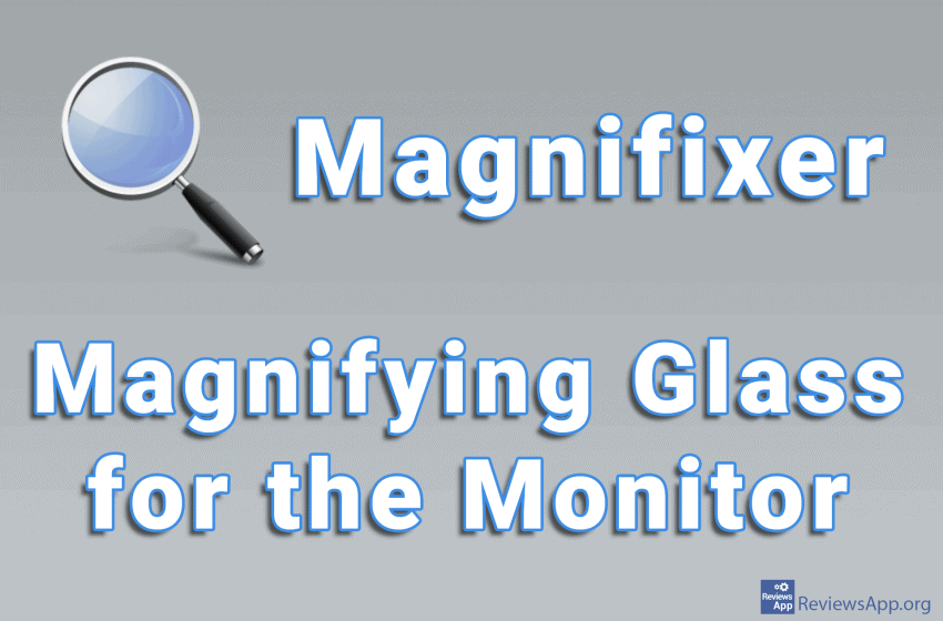  Magnifixer – Magnifying Glass for the Monitor