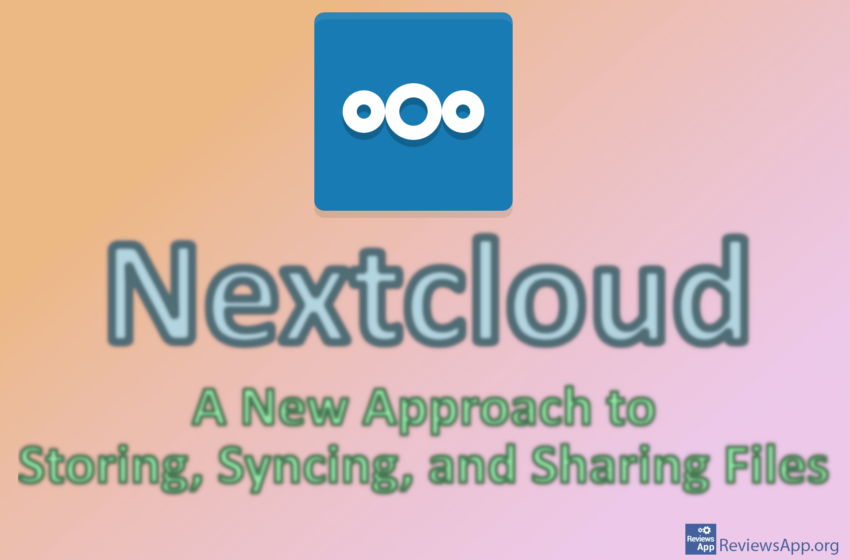  Nextcloud – A New Approach to Storing, Syncing, and Sharing Files